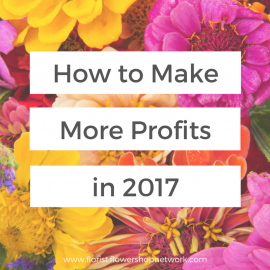 How to Make More Profits in Your Flower Shop in 2017