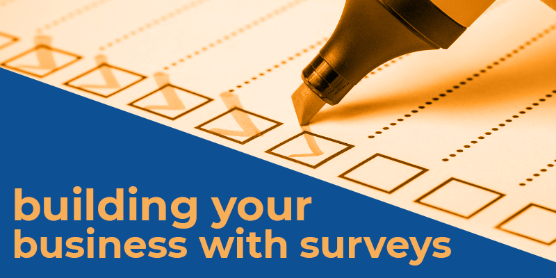 Picture: highlighter checking box on survey; Text: Building Your Business with Surveys